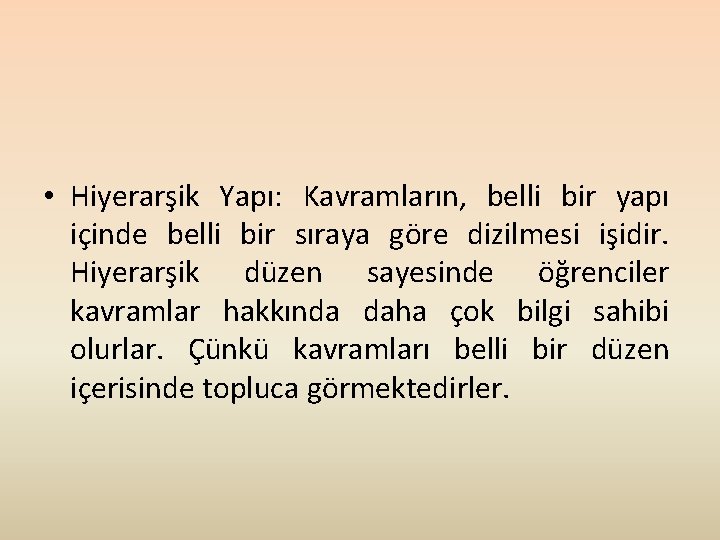  • Hiyerarşik Yapı: Kavramların, belli bir yapı içinde belli bir sıraya göre dizilmesi