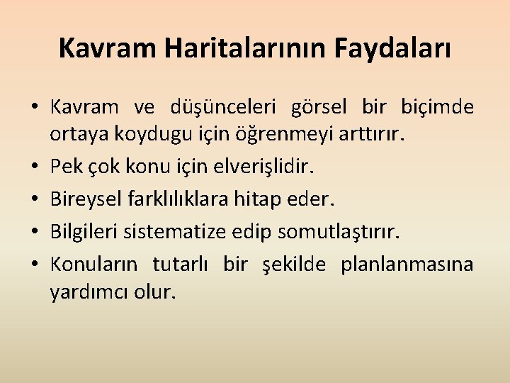 Kavram Haritalarının Faydaları • Kavram ve düşünceleri görsel bir biçimde ortaya koydugu için öğrenmeyi