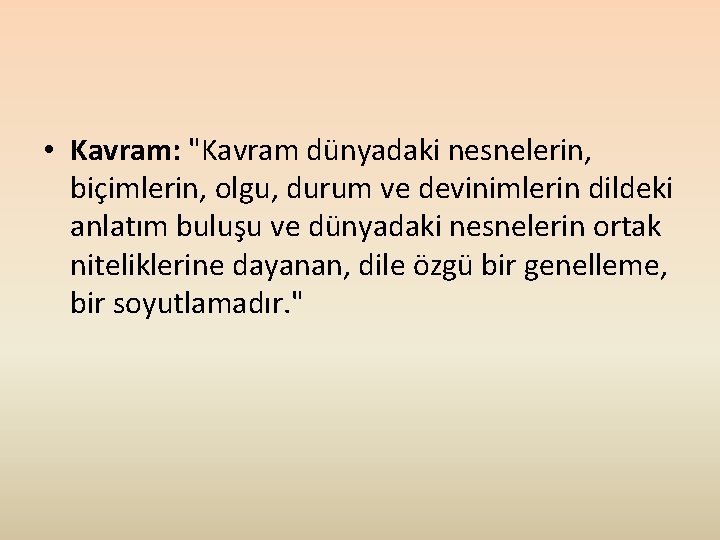  • Kavram: "Kavram dünyadaki nesnelerin, biçimlerin, olgu, durum ve devinimlerin dildeki anlatım buluşu