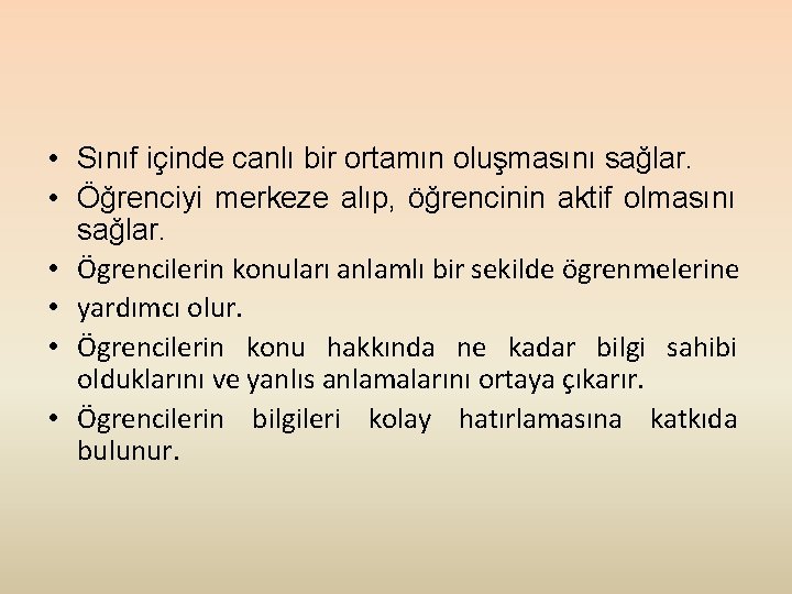  • Sınıf içinde canlı bir ortamın oluşmasını sağlar. • Öğrenciyi merkeze alıp, öğrencinin