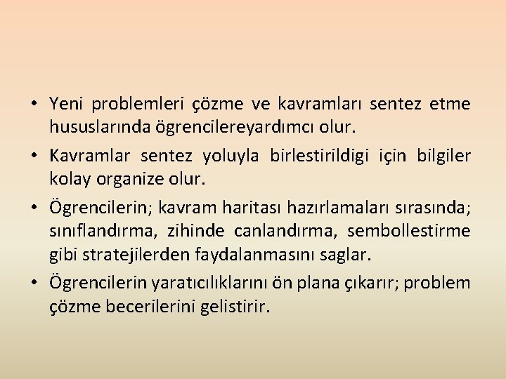  • Yeni problemleri çözme ve kavramları sentez etme hususlarında ögrencilereyardımcı olur. • Kavramlar