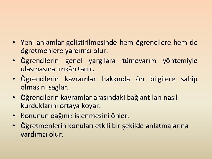  • Yeni anlamlar gelistirilmesinde hem ögrencilere hem de ögretmenlere yardımcı olur. • Ögrencilerin