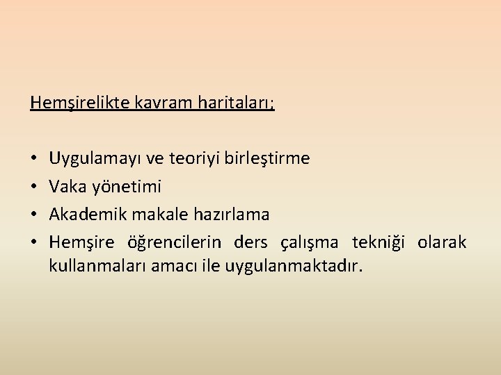 Hemşirelikte kavram haritaları; • • Uygulamayı ve teoriyi birleştirme Vaka yönetimi Akademik makale hazırlama