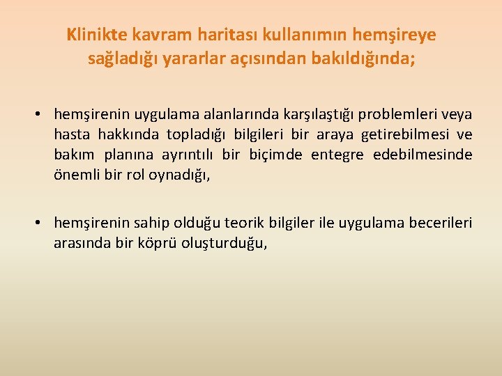 Klinikte kavram haritası kullanımın hemşireye sağladığı yararlar açısından bakıldığında; • hemşirenin uygulama alanlarında karşılaştığı