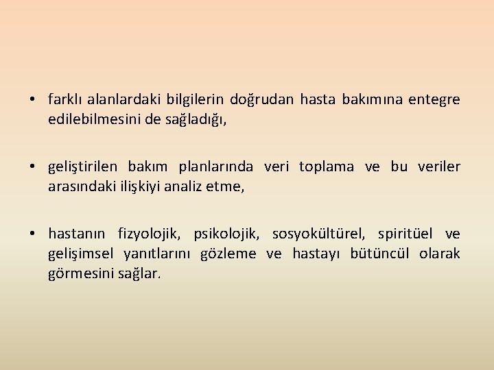  • farklı alanlardaki bilgilerin doğrudan hasta bakımına entegre edilebilmesini de sağladığı, • geliştirilen