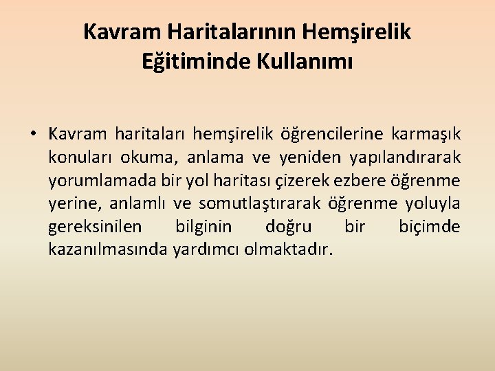 Kavram Haritalarının Hemşirelik Eğitiminde Kullanımı • Kavram haritaları hemşirelik öğrencilerine karmaşık konuları okuma, anlama