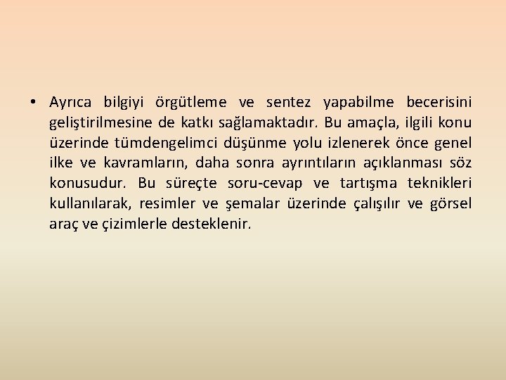  • Ayrıca bilgiyi örgütleme ve sentez yapabilme becerisini geliştirilmesine de katkı sağlamaktadır. Bu