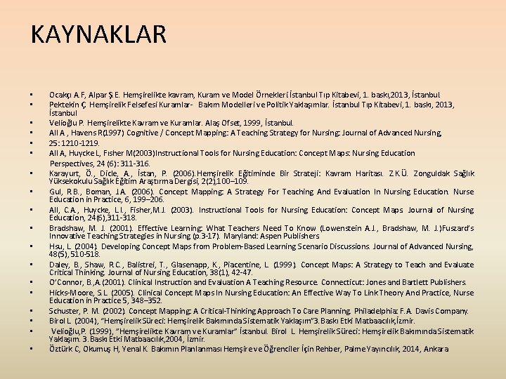 KAYNAKLAR Ocakçı A. F, Alpar Ş. E. Hemşirelikte kavram, Kuram ve Model Örnekleri. İstanbul