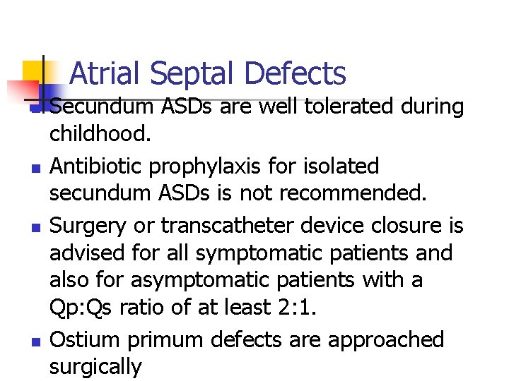 Atrial Septal Defects n n Secundum ASDs are well tolerated during childhood. Antibiotic prophylaxis
