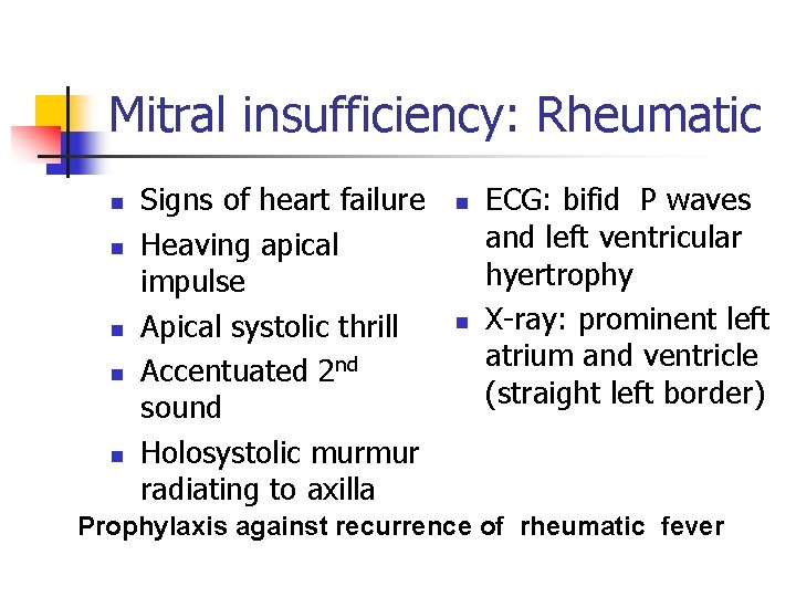 Mitral insufficiency: Rheumatic n n n Signs of heart failure Heaving apical impulse Apical