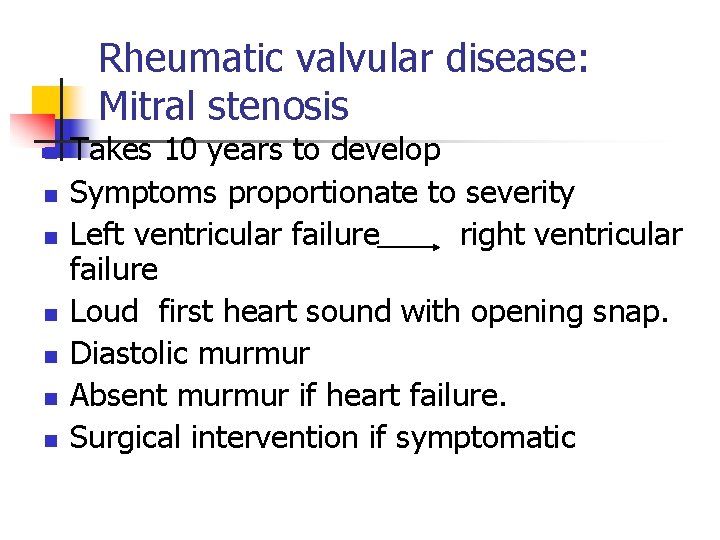 Rheumatic valvular disease: Mitral stenosis n n n n Takes 10 years to develop