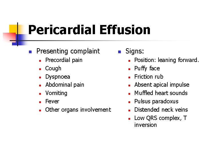 Pericardial Effusion n Presenting complaint n n n n Precordial pain Cough Dyspnoea Abdominal