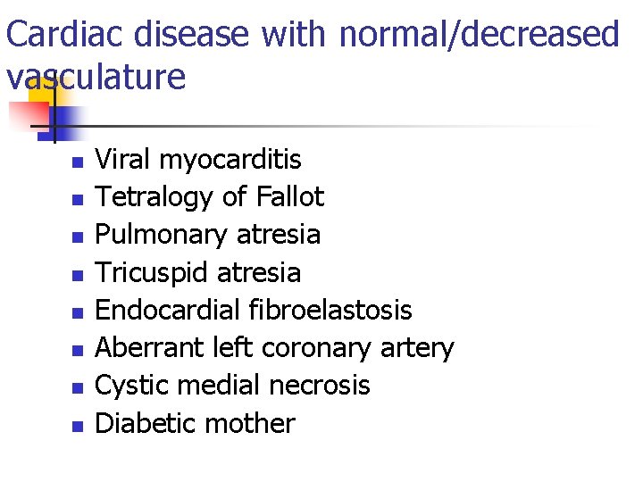 Cardiac disease with normal/decreased vasculature n n n n Viral myocarditis Tetralogy of Fallot