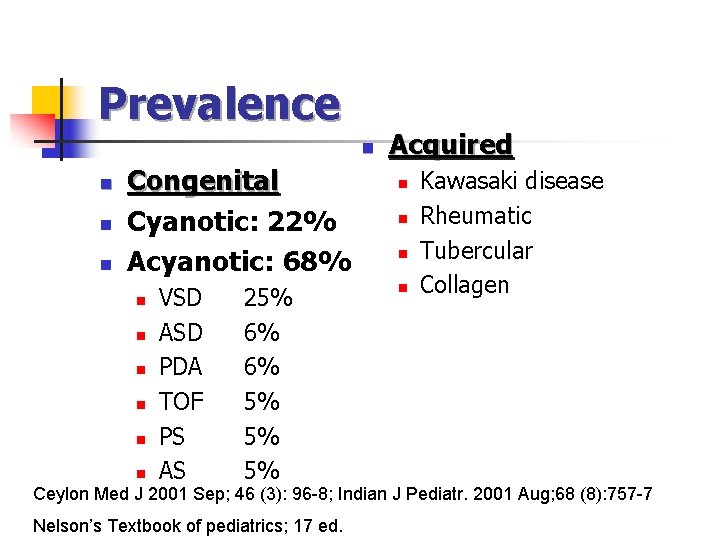Prevalence n n Congenital Cyanotic: 22% Acyanotic: 68% n n n VSD ASD PDA