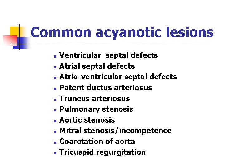 Common acyanotic lesions n n n n n Ventricular septal defects Atrial septal defects