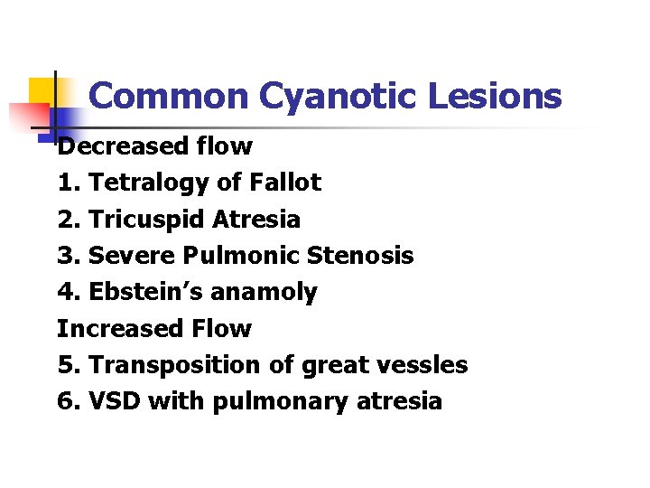 Common Cyanotic Lesions Decreased flow 1. Tetralogy of Fallot 2. Tricuspid Atresia 3. Severe