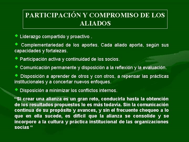 PARTICIPACIÓN Y COMPROMISO DE LOS ALIADOS w Liderazgo compartido y proactivo. w Complementariedad de PARTICIPACIÓN Y COMPROMISO DE LOS ALIADOS w Liderazgo compartido y proactivo. w Complementariedad de