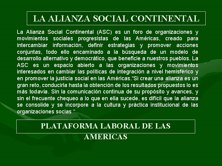 LA ALIANZA SOCIAL CONTINENTAL La Alianza Social Continental (ASC) es un foro de organizaciones LA ALIANZA SOCIAL CONTINENTAL La Alianza Social Continental (ASC) es un foro de organizaciones