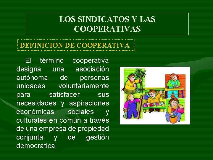 LOS SINDICATOS Y LAS COOPERATIVAS DEFINICIÓN DE COOPERATIVA El término cooperativa designa una asociación LOS SINDICATOS Y LAS COOPERATIVAS DEFINICIÓN DE COOPERATIVA El término cooperativa designa una asociación