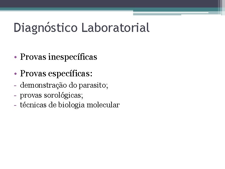 Diagnóstico Laboratorial • Provas inespecíficas • Provas específicas: - demonstração do parasito; - provas