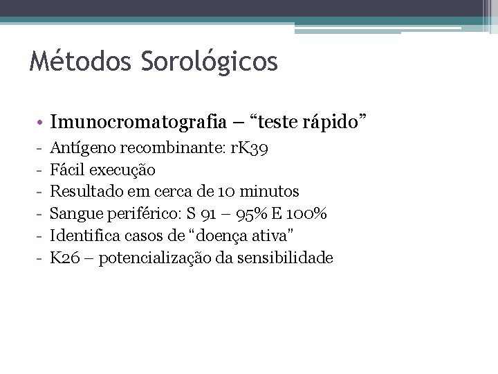 Métodos Sorológicos • Imunocromatografia – “teste rápido” - Antígeno recombinante: r. K 39 Fácil