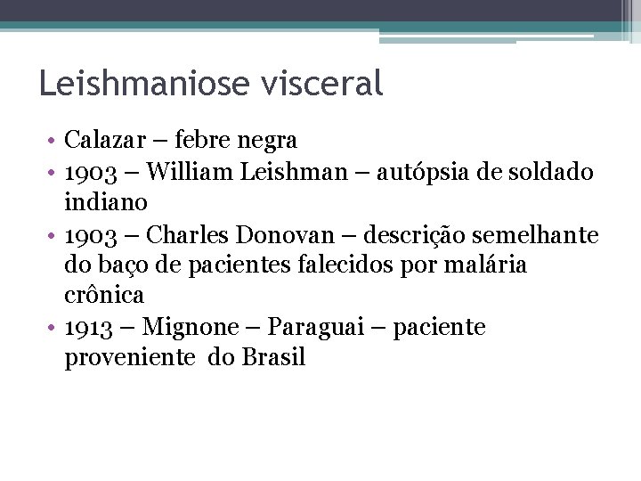 Leishmaniose visceral • Calazar – febre negra • 1903 – William Leishman – autópsia