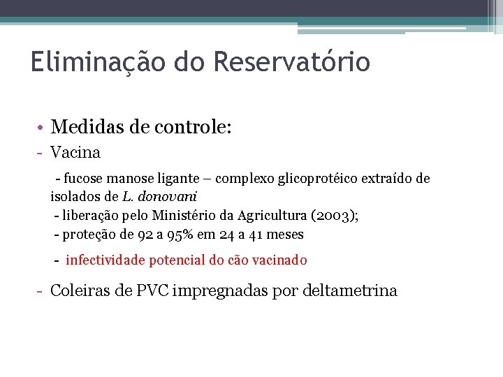 Eliminação do Reservatório • Medidas de controle: - Vacina - fucose manose ligante –