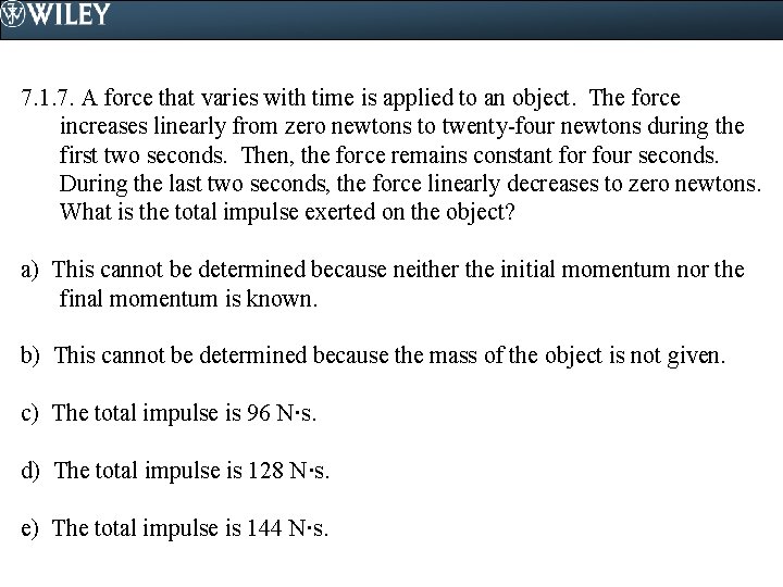 7. 1. 7. A force that varies with time is applied to an object.