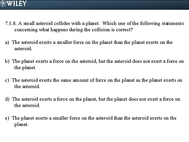 7. 1. 8. A small asteroid collides with a planet. Which one of the