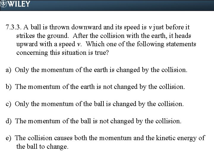 7. 3. 3. A ball is thrown downward and its speed is v just