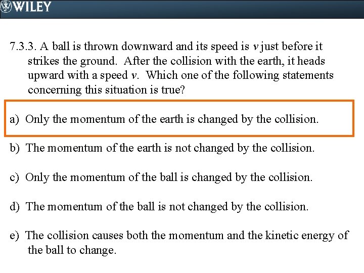 7. 3. 3. A ball is thrown downward and its speed is v just