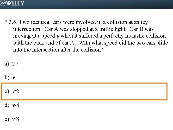 7. 3. 6. Two identical cars were involved in a collision at an icy