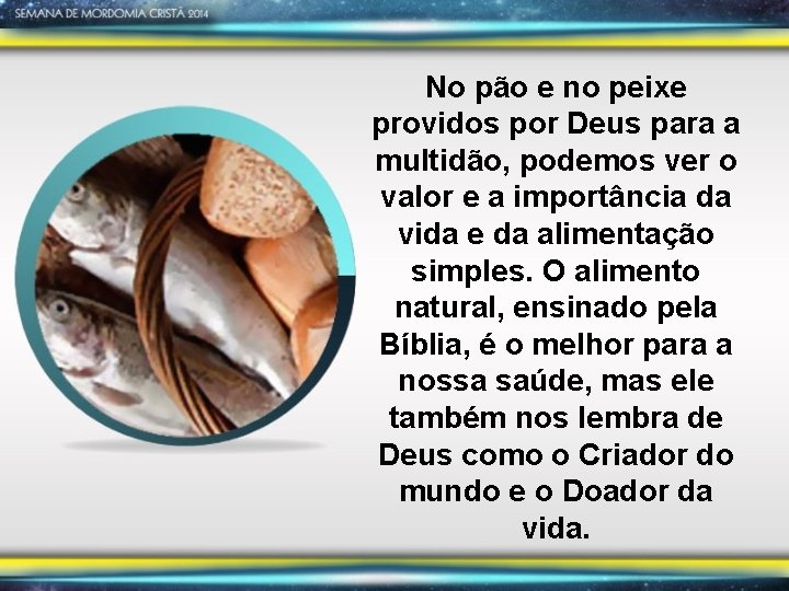 No pão e no peixe providos por Deus para a multidão, podemos ver o