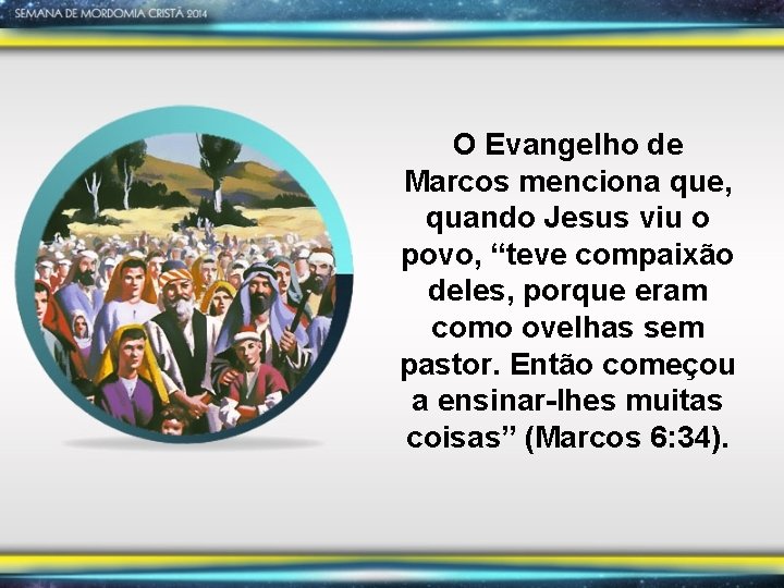 O Evangelho de Marcos menciona que, quando Jesus viu o povo, “teve compaixão deles,