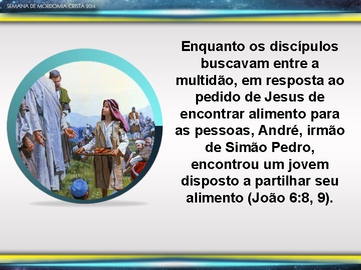 Enquanto os discípulos buscavam entre a multidão, em resposta ao pedido de Jesus de