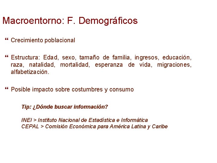 Macroentorno: F. Demográficos Crecimiento poblacional Estructura: Edad, sexo, tamaño de familia, ingresos, educación, raza,