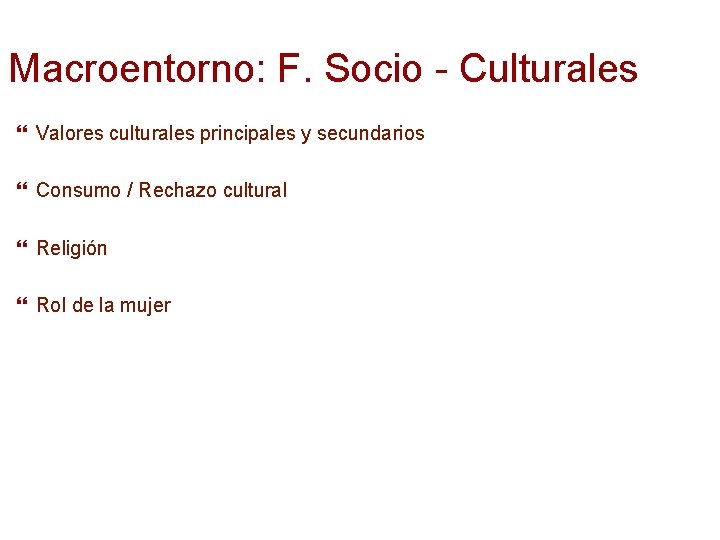Macroentorno: F. Socio - Culturales Valores culturales principales y secundarios Consumo / Rechazo cultural
