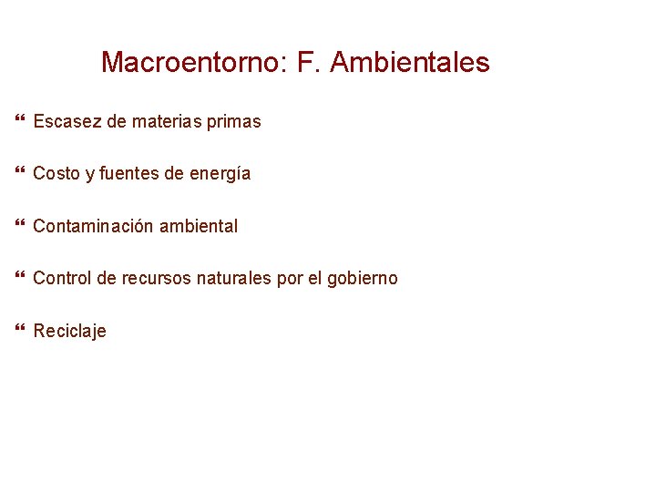 Macroentorno: F. Ambientales Escasez de materias primas Costo y fuentes de energía Contaminación ambiental