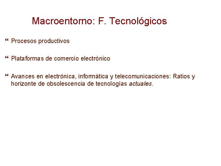 Macroentorno: F. Tecnológicos Procesos productivos Plataformas de comercio electrónico Avances en electrónica, informática y