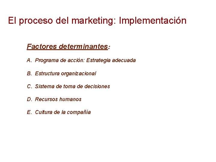 El proceso del marketing: Implementación Factores determinantes: A. Programa de acción: Estrategia adecuada B.