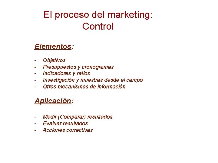 El proceso del marketing: Control Elementos: - Objetivos Presupuestos y cronogramas Indicadores y ratios