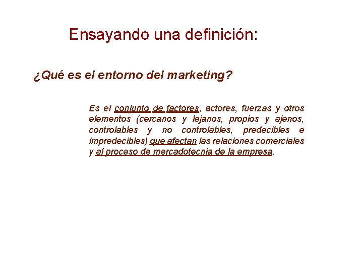 Ensayando una definición: ¿Qué es el entorno del marketing? Es el conjunto de factores,