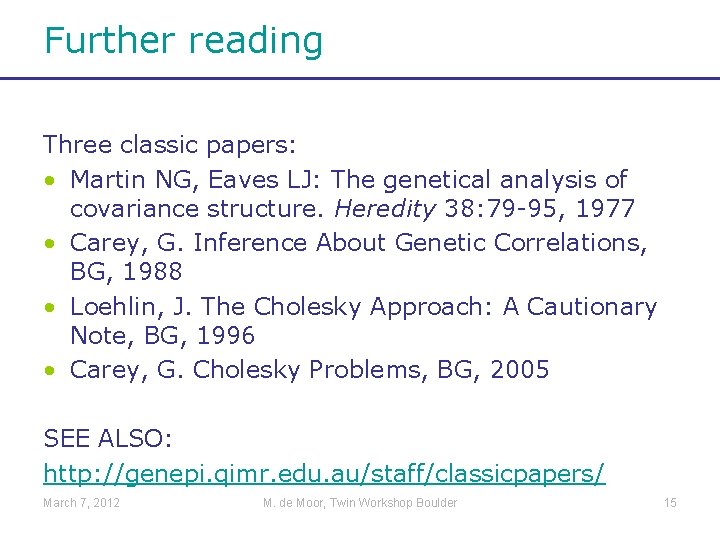 Further reading Three classic papers: • Martin NG, Eaves LJ: The genetical analysis of