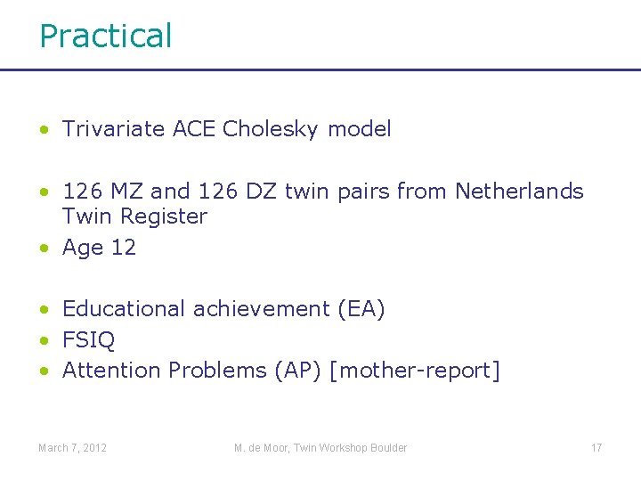 Practical • Trivariate ACE Cholesky model • 126 MZ and 126 DZ twin pairs