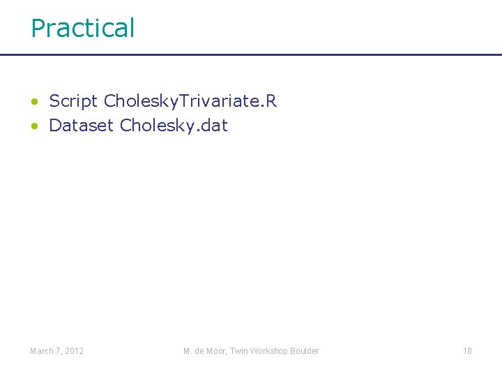 Practical • Script Cholesky. Trivariate. R • Dataset Cholesky. dat March 7, 2012 M.