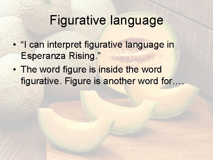 Figurative language • “I can interpret figurative language in Esperanza Rising. ” • The Figurative language • “I can interpret figurative language in Esperanza Rising. ” • The