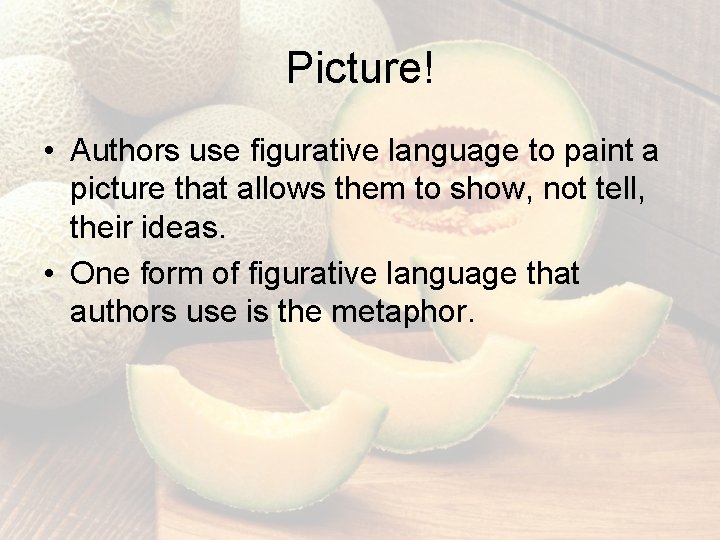 Picture! • Authors use figurative language to paint a picture that allows them to Picture! • Authors use figurative language to paint a picture that allows them to