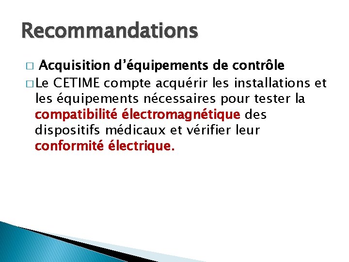 Recommandations � Acquisition d’équipements de contrôle � Le CETIME compte acquérir les installations et