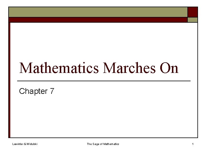 Mathematics Marches On Chapter 7 Lewinter & Widulski The Saga of Mathematics 1 