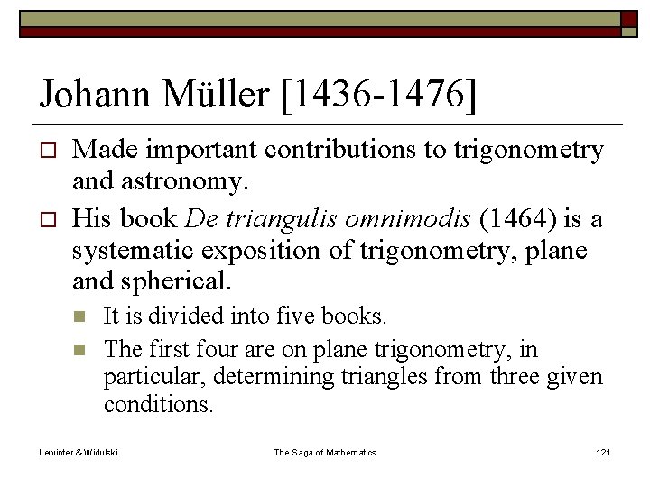 Johann Müller [1436 -1476] o o Made important contributions to trigonometry and astronomy. His